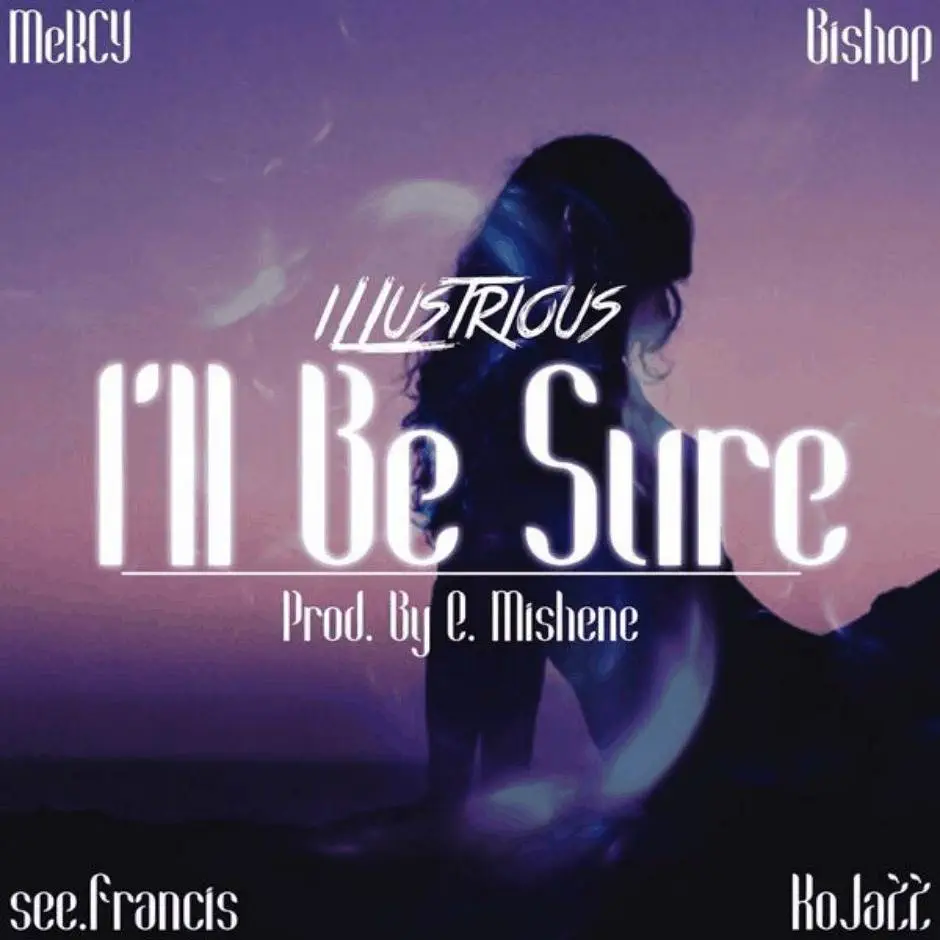 MP3: @_iLLustrious_ (@Just_Bishop @MusicByMeRCY @SeeFrvncis @KoJazz) » I'll Be Sure