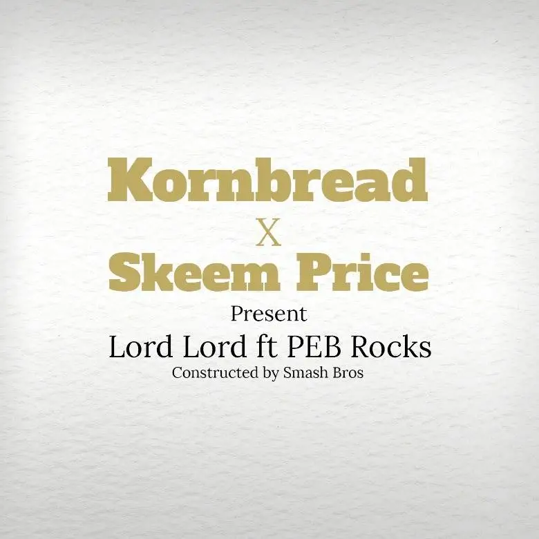MP3: KornBread (@KornBread800) & @SkeemPrice feat. PEB Rocks (@PEBRocks100) » Lord Lord