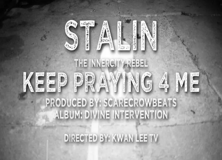 Video: Stalin The InnerCity Rebel (@StalinICR) » Keep Praying 4 Me [@ScarecrowBeats @KwanLeeTV]