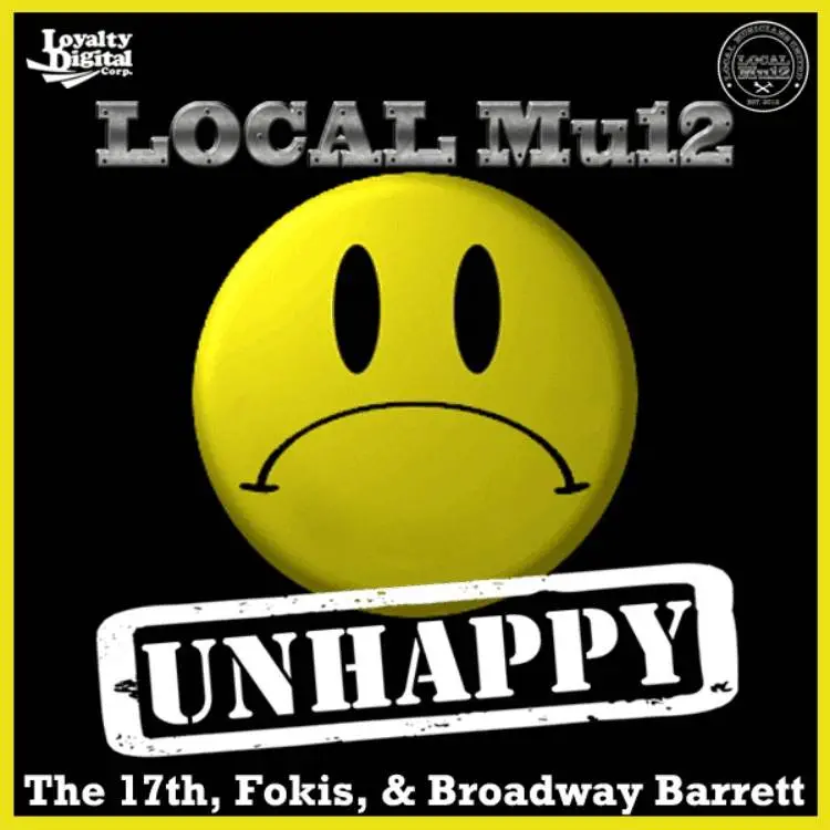 @LocalMu12 (@The_17th @BroadwayBarrett @Fokeezy) » Unhappy (@LoyaltyDigital) [MP3]