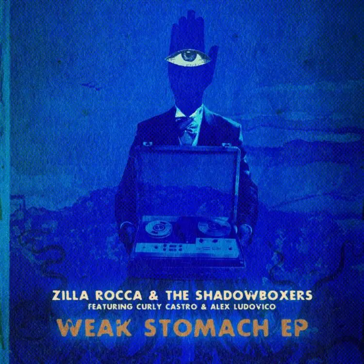 @ZillaRocca & The #Shadowboxers (feat. @CurlyCastro & @AlexLudovico) » #WeakStomach [EP] 2