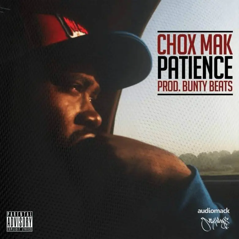 MP3: Chox-Mak (@Chox_Mak910) » Patience [Prod. @BuntyBeats]