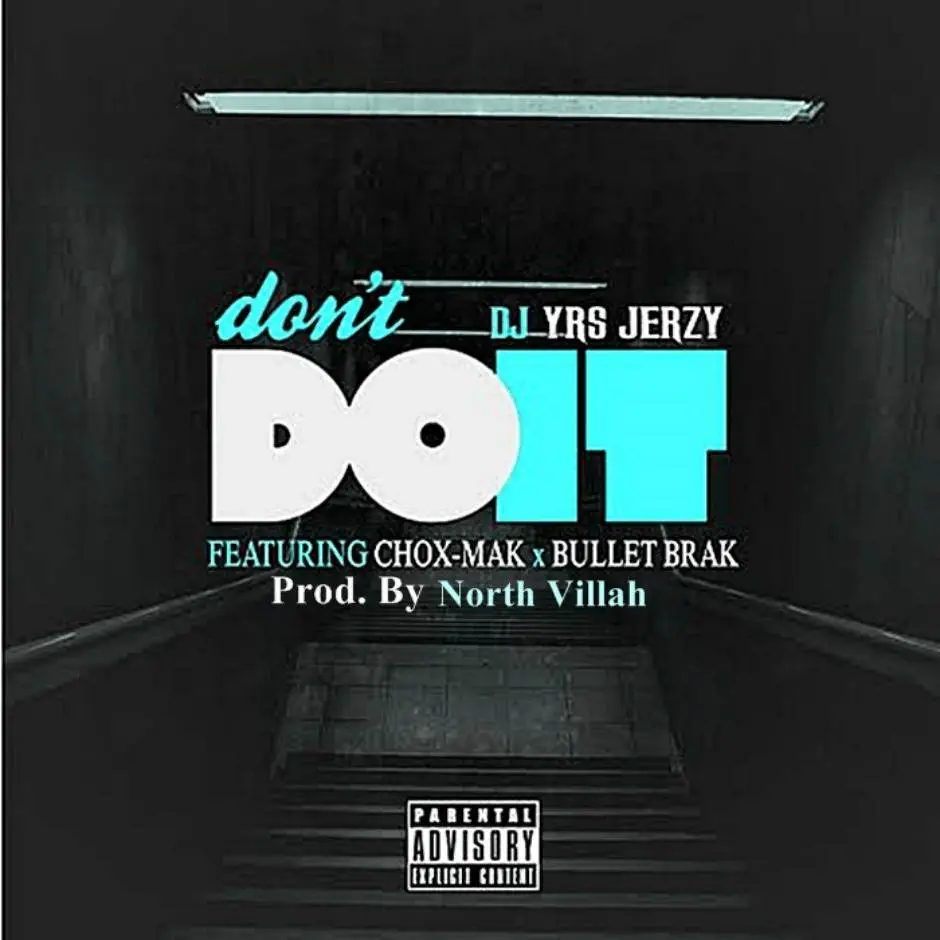 MP3: @IAmDJYRSJerzy (feat. @Chox_Mak910 & @BulletBrak) » Don't Do It [Prod. @NorthVillah]