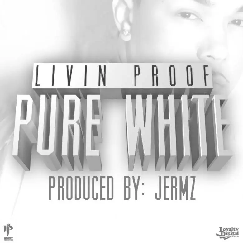 Livin Proof (@IAmLivinProof) » Pure White (@LoyaltyDigital) [MP3]