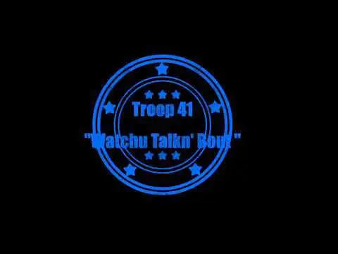 Watchu Talkn' Bout track by Troop 41