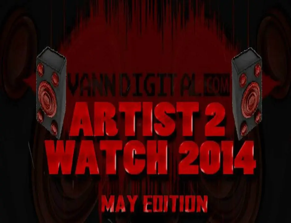 Editorial: VDN's (@VannDigital) Artists 2 Watch 2014 [May Edition]