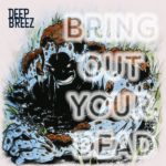 Stream Deep Breez' (Deep of 2 Hungry Bros. & Breez Evahflowin) Collabo EP 'Bring Out Your Dead'
