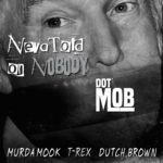 Video: DotMob (@MurdaMookez @yHateTRex @RealDealDutch) - Neva Told On Nobody (Mass Appeal Freestyle)