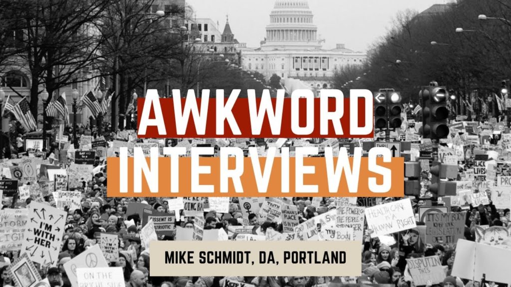 AWKWORD INTERVIEWS: Mike Schmidt, DA, Portland